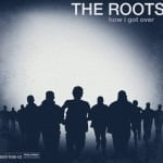 the roots - how i got over